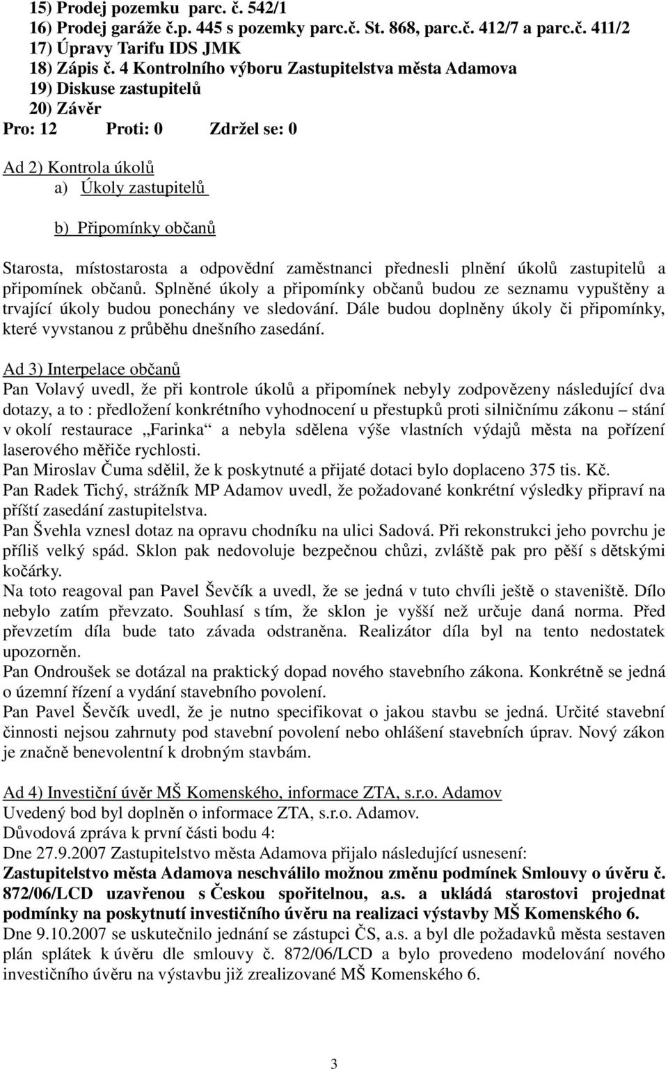 místostarosta a odpovědní zaměstnanci přednesli plnění úkolů zastupitelů a připomínek občanů.