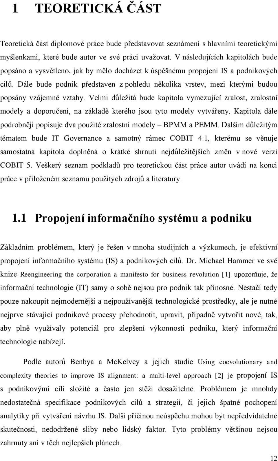 Dále bude podnik představen z pohledu několika vrstev, mezi kterými budou popsány vzájemné vztahy.