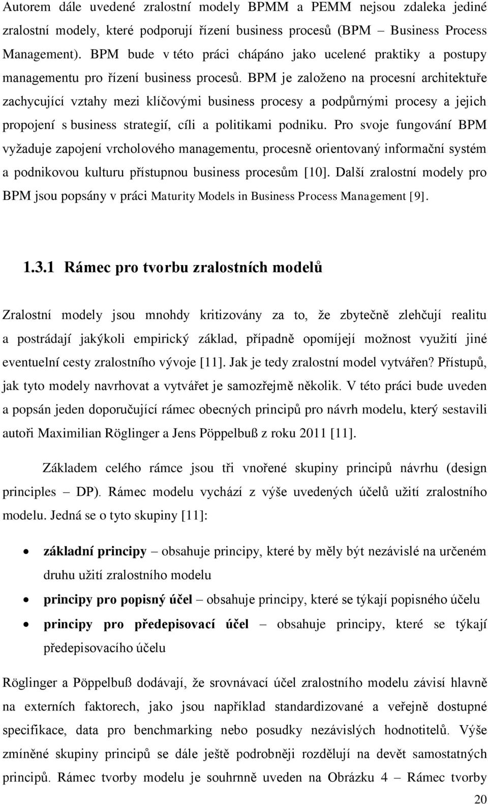 BPM je zaloţeno na procesní architektuře zachycující vztahy mezi klíčovými business procesy a podpůrnými procesy a jejich propojení s business strategií, cíli a politikami podniku.