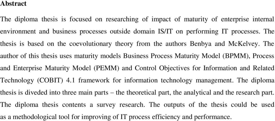 The author of this thesis uses maturity models Business Process Maturity Model (BPMM), Process and Enterprise Maturity Model (PEMM) and Control Objectives for Information and Related Technology