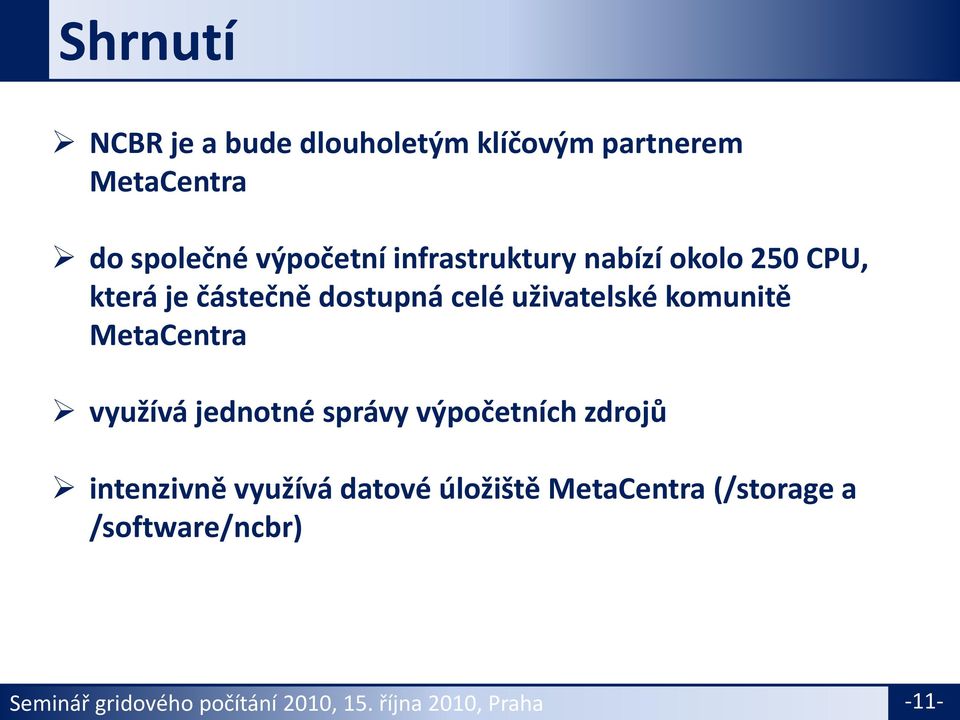 MetaCentra využívá jednotné správy výpočetních zdrojů intenzivně využívá datové úložiště