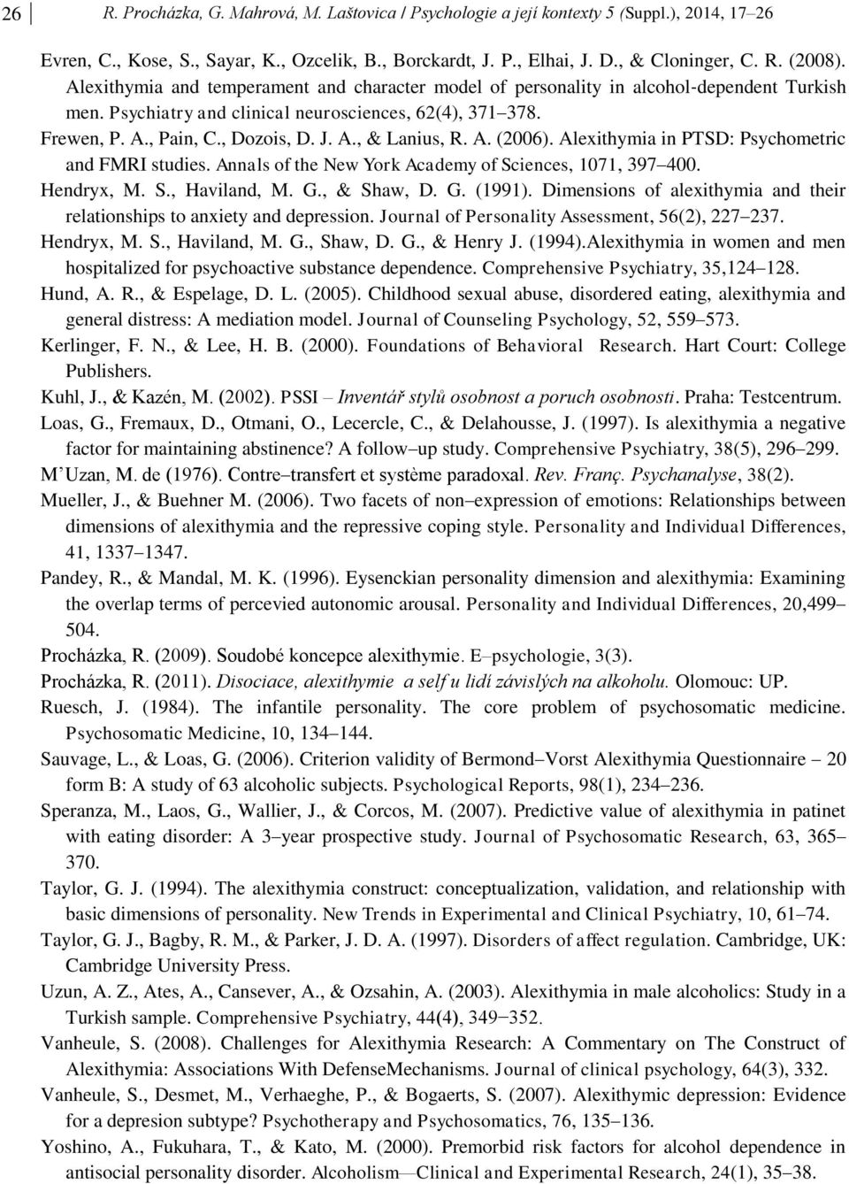 A. (2006). Alexithymia in PTSD: Psychometric and FMRI studies. Annals of the New York Academy of Sciences, 1071, 397 400. Hendryx, M. S., Haviland, M. G., & Shaw, D. G. (1991).