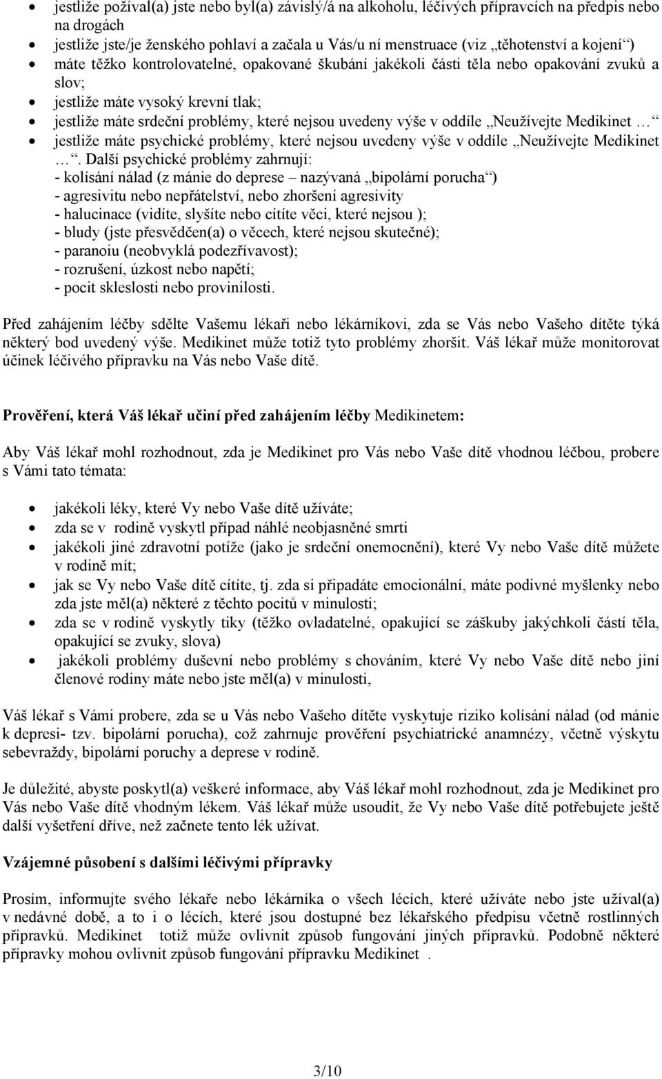 Neužívejte Medikinet jestliže máte psychické problémy, které nejsou uvedeny výše v oddíle Neužívejte Medikinet.