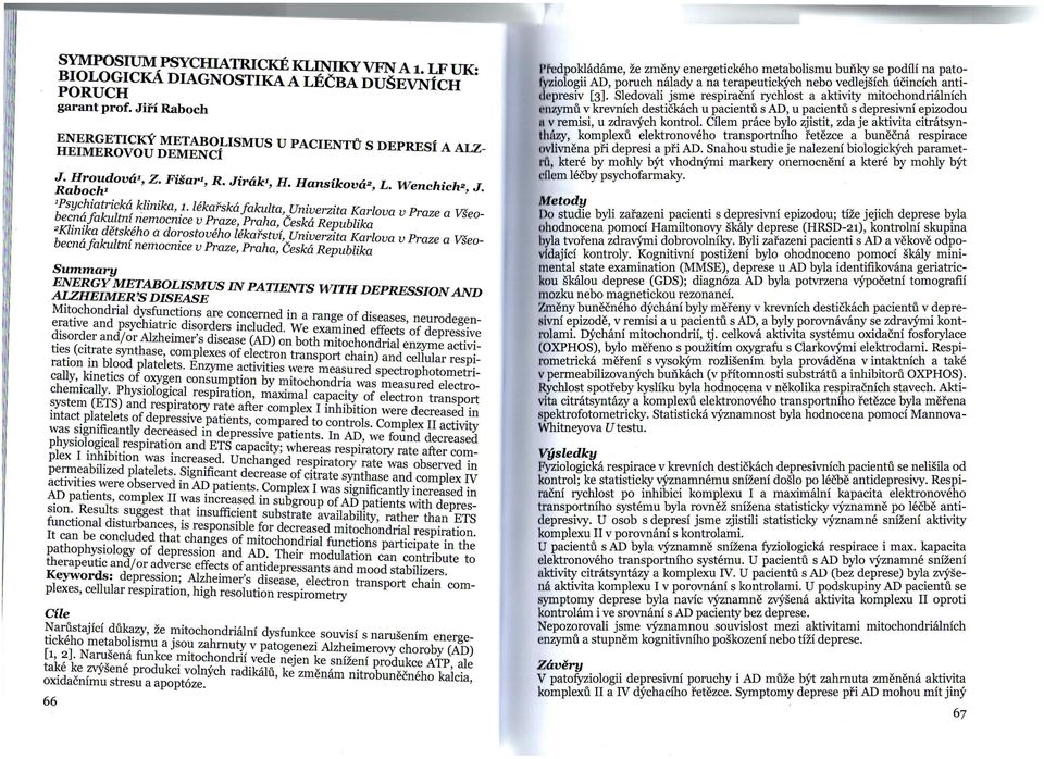 lekafskafakulta, Univerzita Karlova v Praze a VSeobecnafakultnf riemocnice v Praze, Praha, Ceska Republika 2 Klinika detskeho a dorostoveho lekafstvf, Univerzita Karlova v Praze a Vseobecnafakultnf