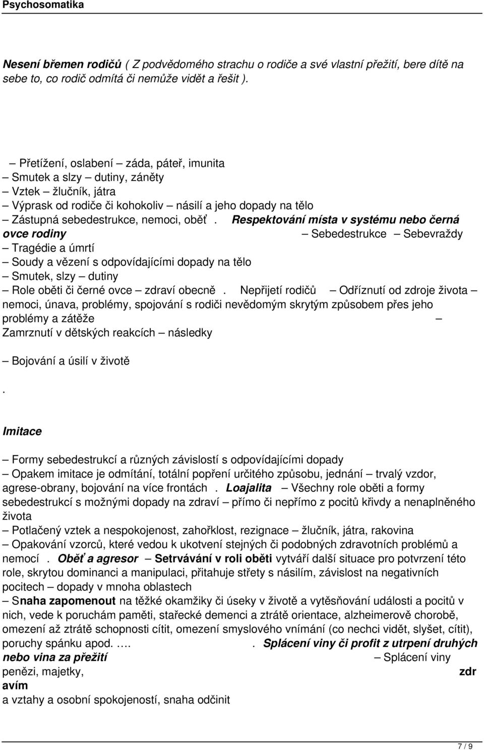 Sebevraždy Tragédie a úmrtí Soudy a vězení s odpovídajícími dopady na tělo Smutek, slzy dutiny Role oběti či černé ovce zdraví obecně Nepřijetí rodičů Odříznutí od zdroje života nemoci, únava,