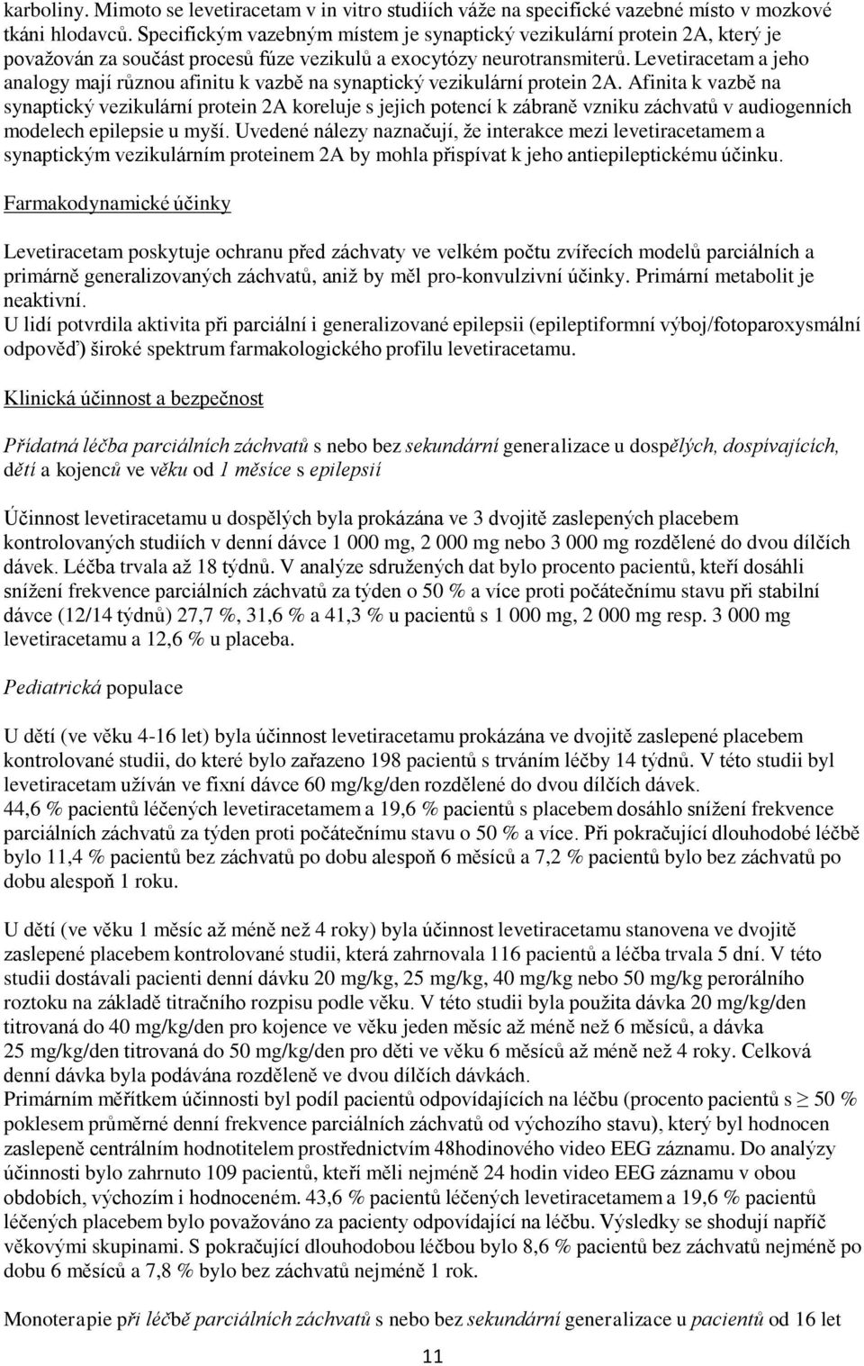 Levetiracetam a jeho analogy mají různou afinitu k vazbě na synaptický vezikulární protein 2A.