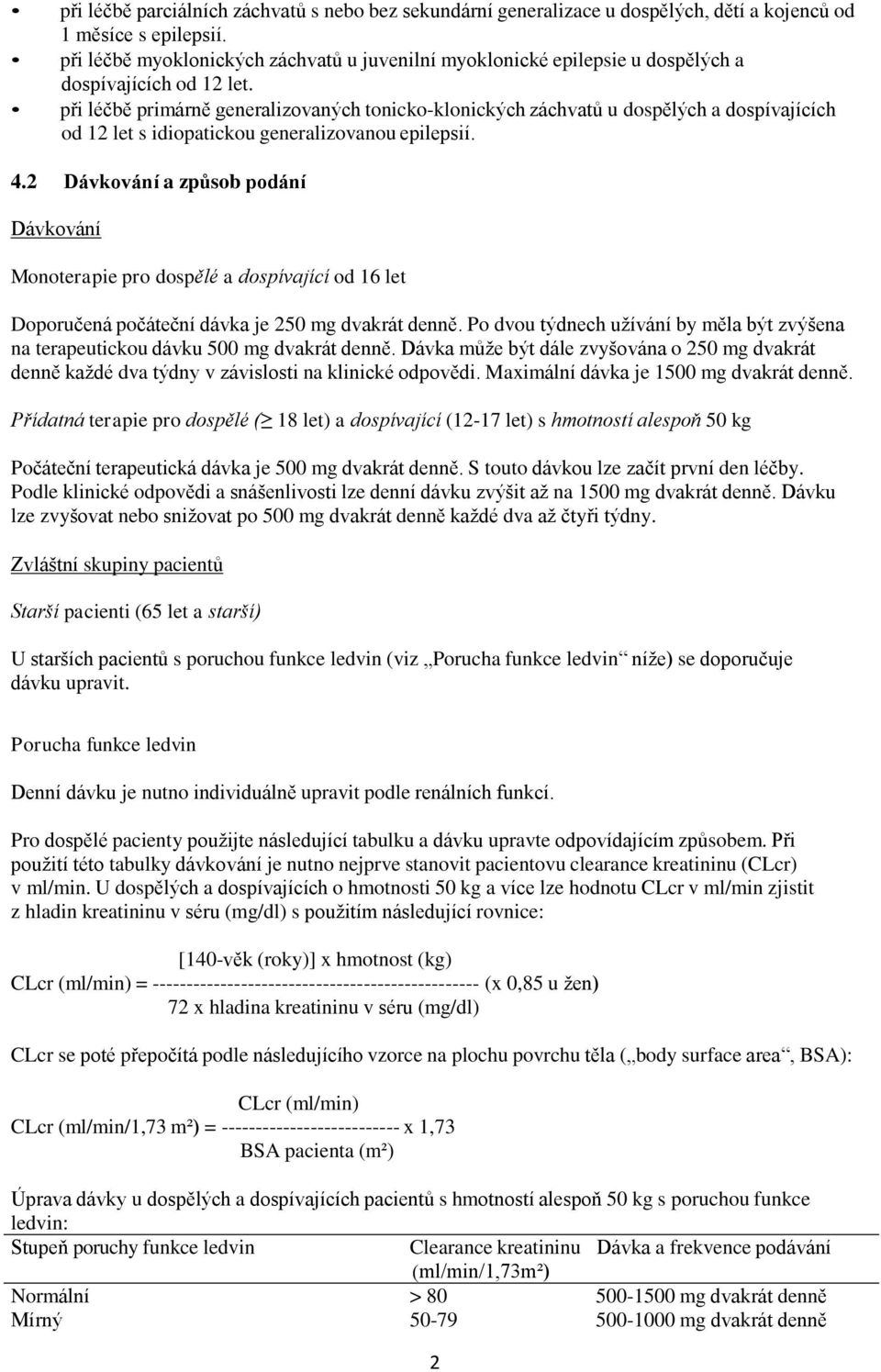 při léčbě primárně generalizovaných tonicko-klonických záchvatů u dospělých a dospívajících od 12 let s idiopatickou generalizovanou epilepsií. 4.