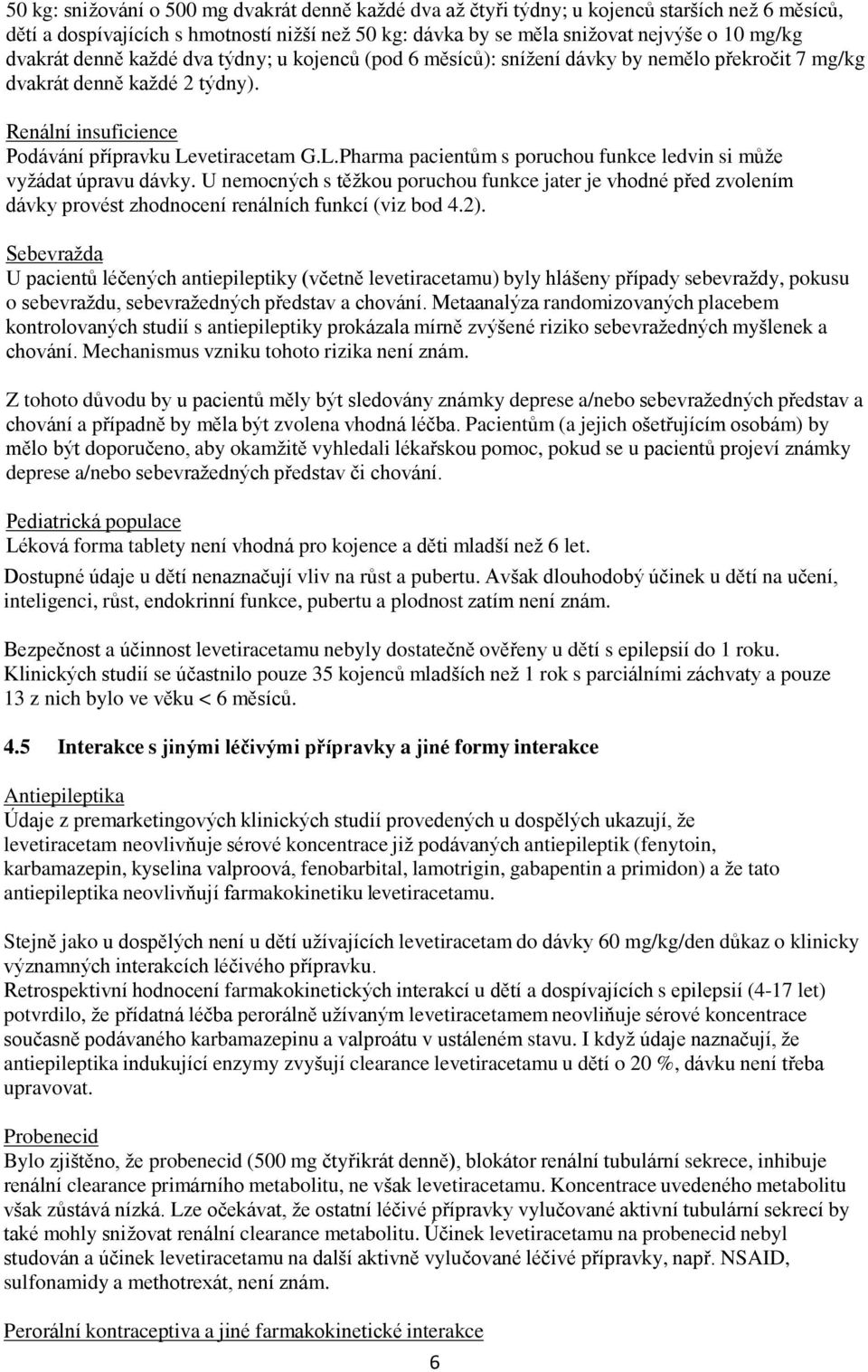 vetiracetam G.L.Pharma pacientům s poruchou funkce ledvin si může vyžádat úpravu dávky.