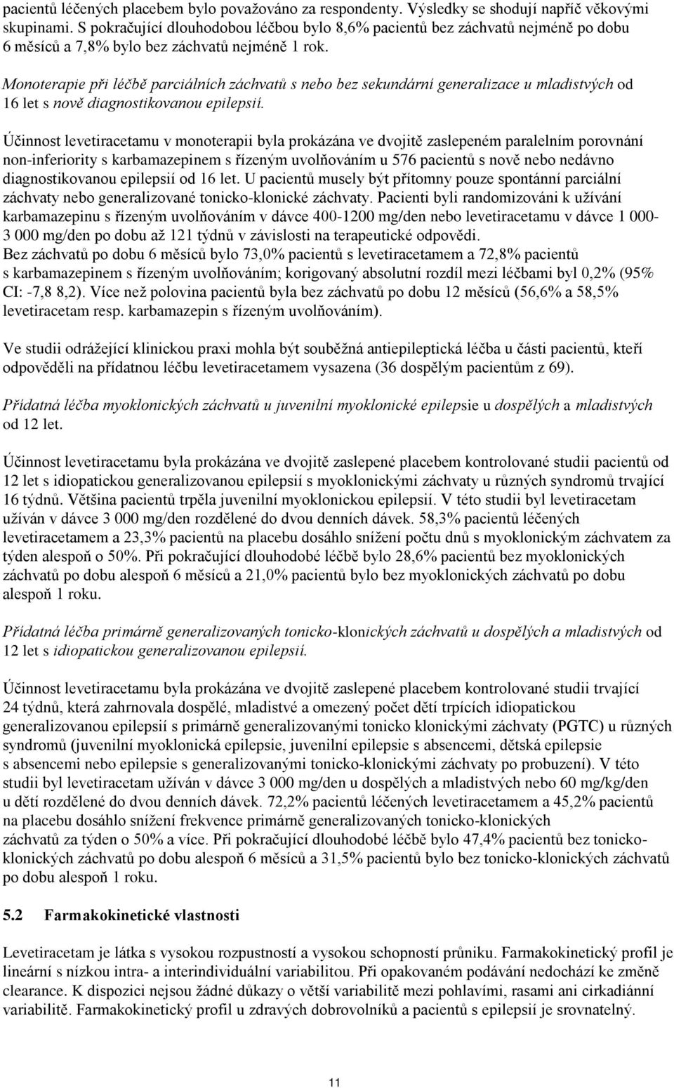 Monoterapie při léčbě parciálních záchvatů s nebo bez sekundární generalizace u mladistvých od 16 let s nově diagnostikovanou epilepsií.