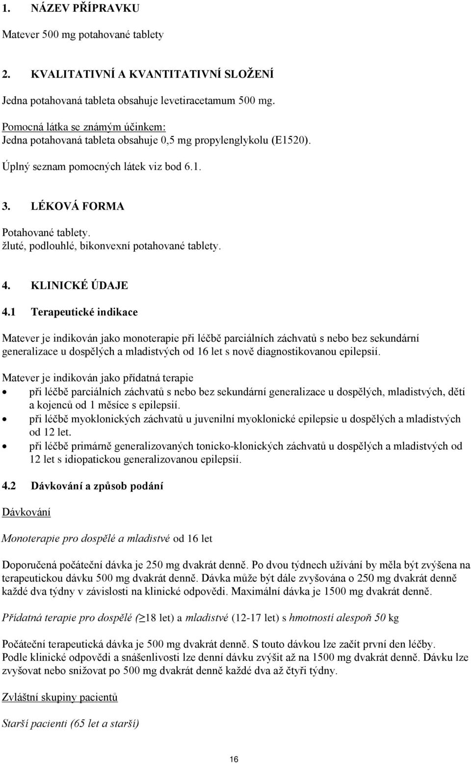 žluté, podlouhlé, bikonvexní potahované tablety. 4. KLINICKÉ ÚDAJE 4.