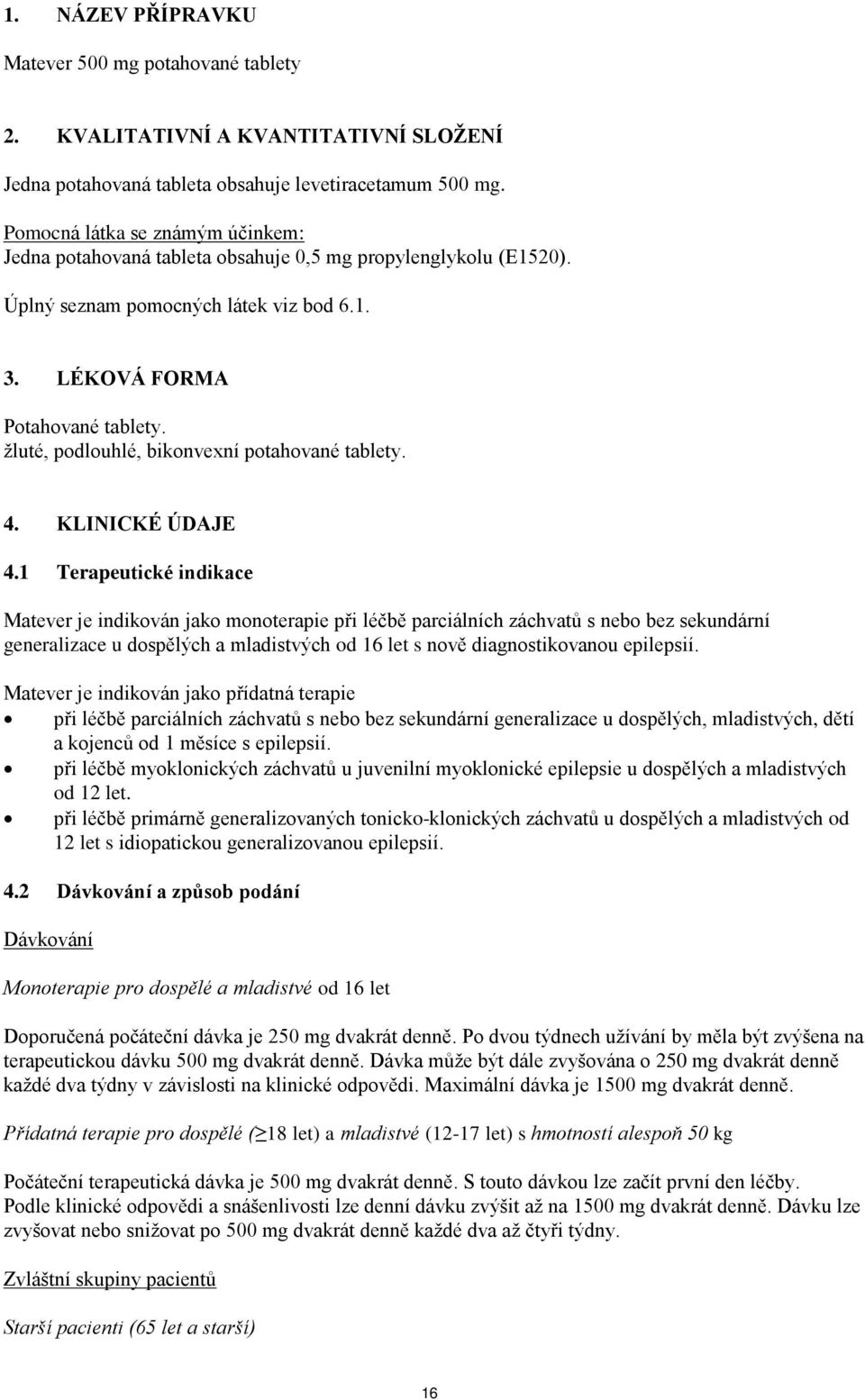 žluté, podlouhlé, bikonvexní potahované tablety. 4. KLINICKÉ ÚDAJE 4.