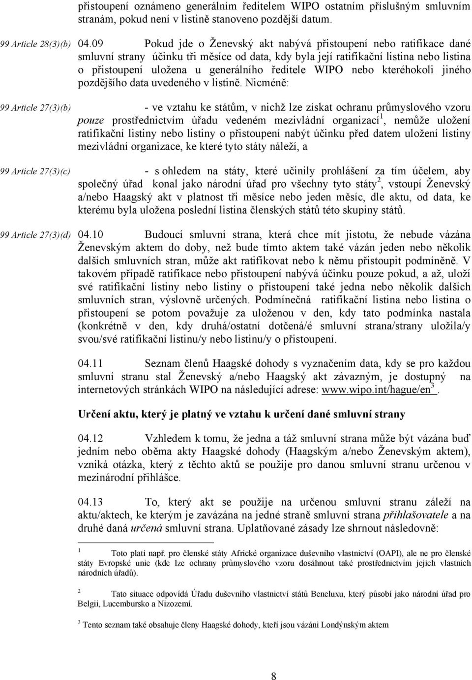 ředitele WIPO nebo kteréhokoli jiného pozdějšího data uvedeného v listině.