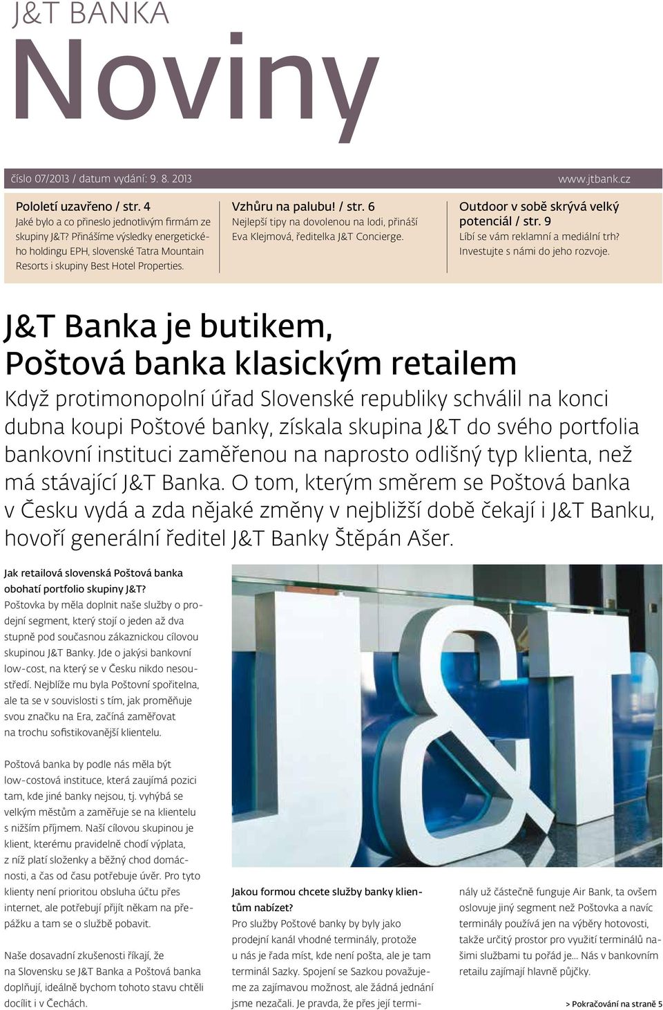 6 Nejlepší tipy na dovolenou na lodi, přináší Eva Klejmová, ředitelka J&T Concierge. www.jtbank.cz Outdoor v sobě skrývá velký potenciál / str. 9 Líbí se vám reklamní a mediální trh?