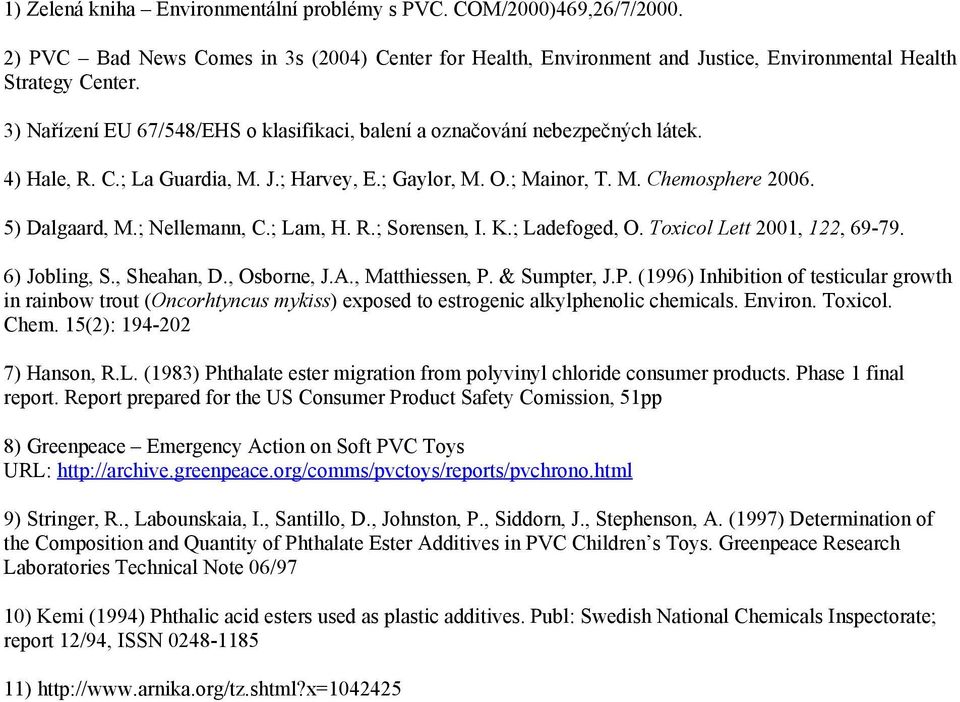 ; Nellemann, C.; Lam, H. R.; Sorensen, I. K.; Ladefoged, O. Toxicol Lett 2001, 122, 69-79. 6) Jobling, S., Sheahan, D., Osborne, J.A., Matthiessen, P.