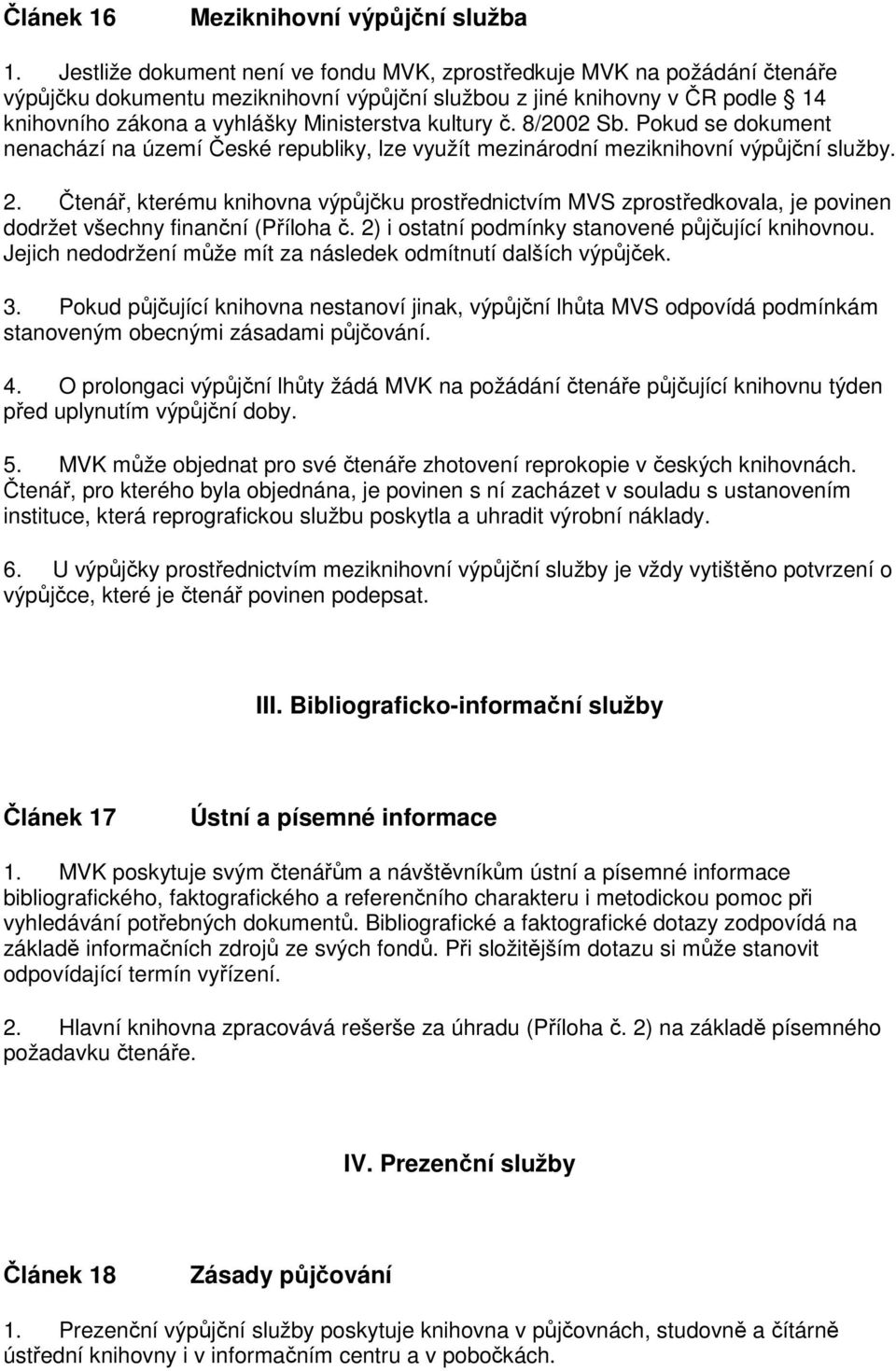 kultury č. 8/2002 Sb. Pokud se dokument nenachází na území České republiky, lze využít mezinárodní meziknihovní výpůjční služby. 2.