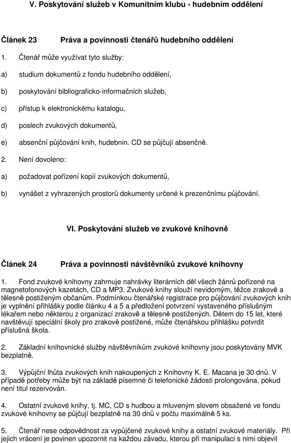 dokumentů, e) absenční půjčování knih, hudebnin. CD se půjčují absenčně. 2.