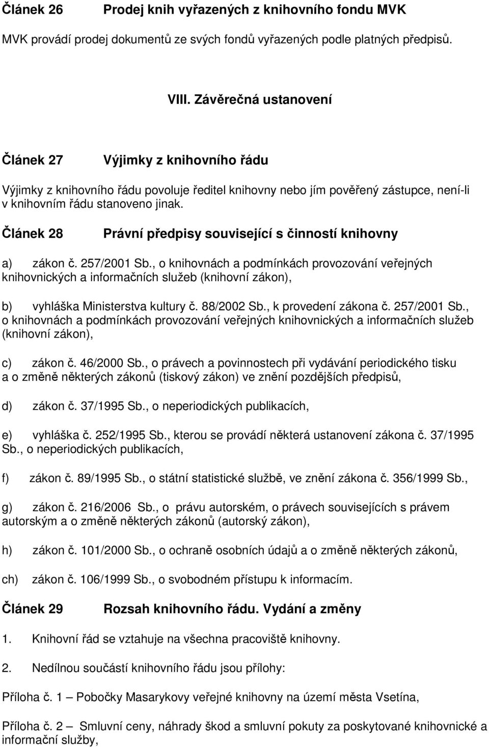 Článek 28 Právní předpisy související s činností knihovny a) zákon č. 257/2001 Sb.