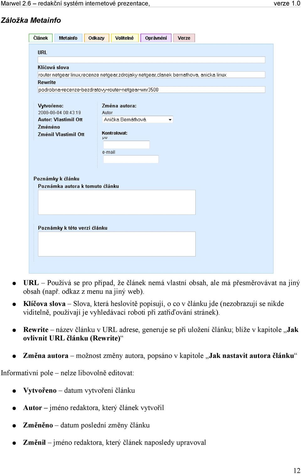 Rewrite název článku v URL adrese, generuje se při uložení článku; blíže v kapitole Jak ovlivnit URL článku (Rewrite) Změna autora možnost změny autora, popsáno v kapitole Jak