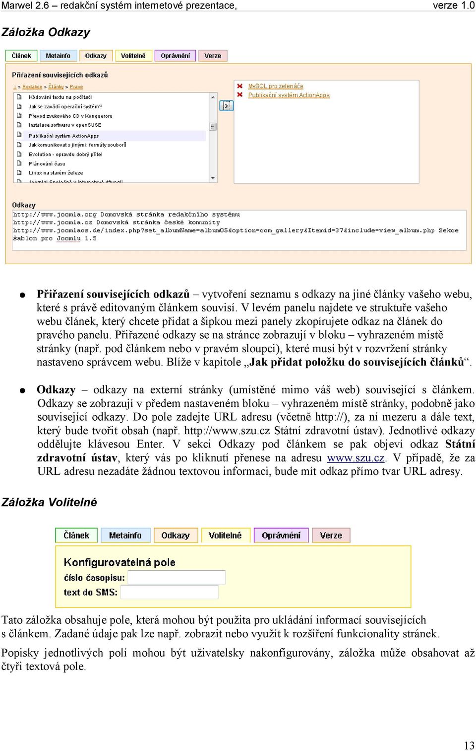 Přiřazené odkazy se na stránce zobrazují v bloku vyhrazeném místě stránky (např. pod článkem nebo v pravém sloupci), které musí být v rozvržení stránky nastaveno správcem webu.