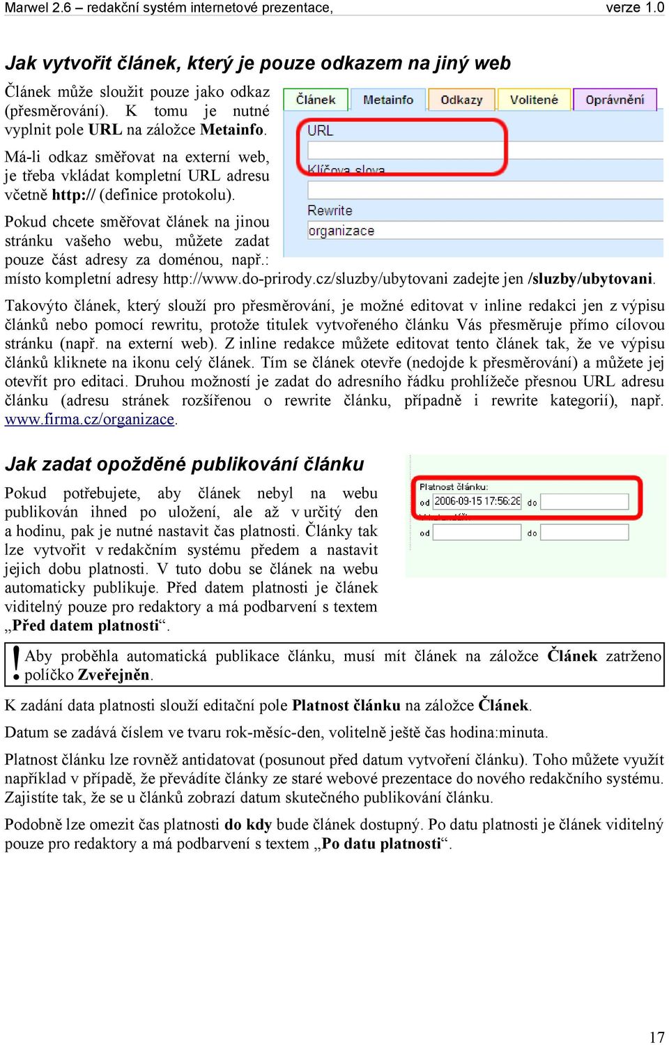 Pokud chcete směřovat článek na jinou stránku vašeho webu, můžete zadat pouze část adresy za doménou, např.: místo kompletní adresy http://www.do-prirody.