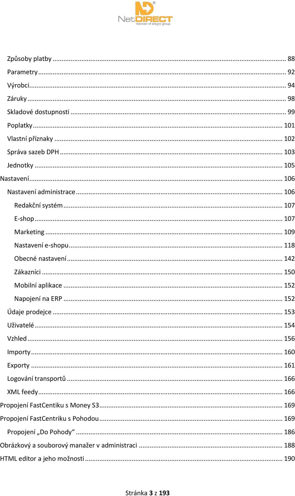 .. 152 Napojení na ERP... 152 Údaje prodejce... 153 Uživatelé... 154 Vzhled... 156 Importy... 160 Exporty... 161 Logování transportů... 166 XML feedy.