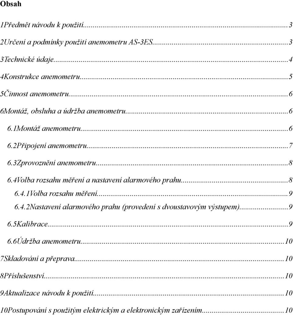 4Volba rozsahu měření a nastavení alarmového prahu...8 6.4.1Volba rozsahu měření...9 6.4.2Nastavení alarmového prahu (provedení s dvoustavovým výstupem)...9 6.5Kalibrace.