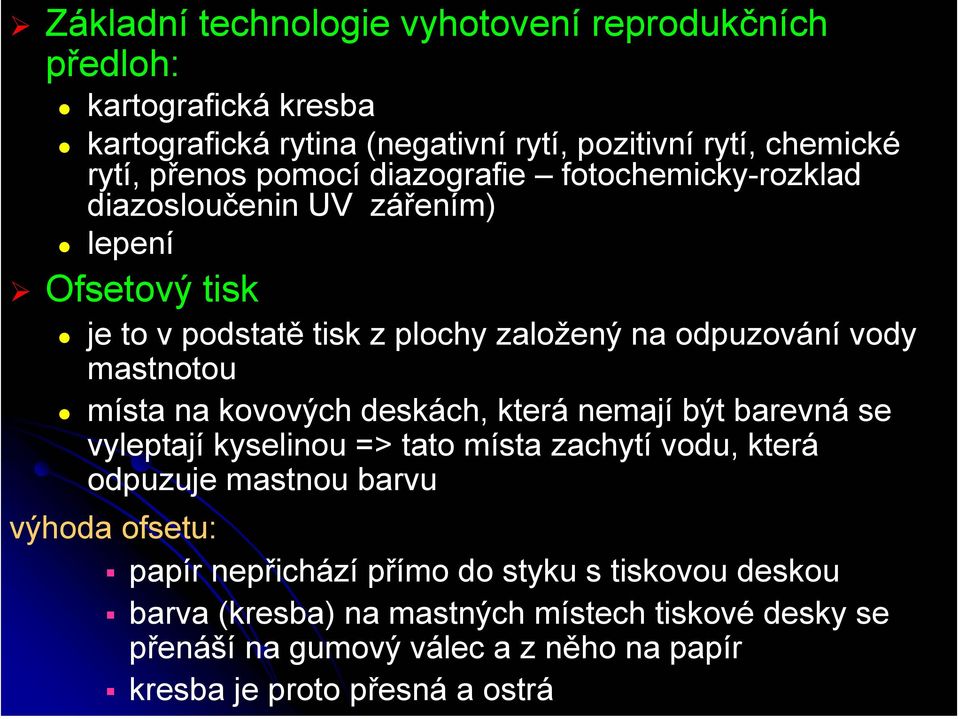 místa na kovových deskách, která nemají být barevná se vyleptají kyselinou => tato místa zachytí vodu, která odpuzuje mastnou barvu výhoda ofsetu: papír