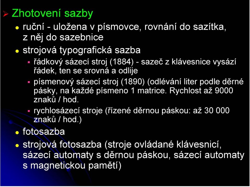 pásky, na každé písmeno 1 matrice. Rychlost až 9000 znaků / hod.