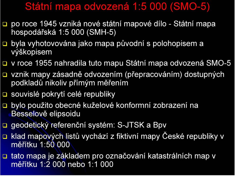 přímým měřením souvislé pokrytí celé republiky bylo použito obecné kuželové konformní zobrazení na Besselově elipsoidu geodetický referenční systém: S-JTSK a