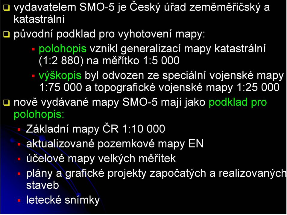 topografické vojenské mapy 1:25 000 nově vydávané mapy SMO-5 mají jako podklad pro polohopis: Základní mapy ČR 1:10 000