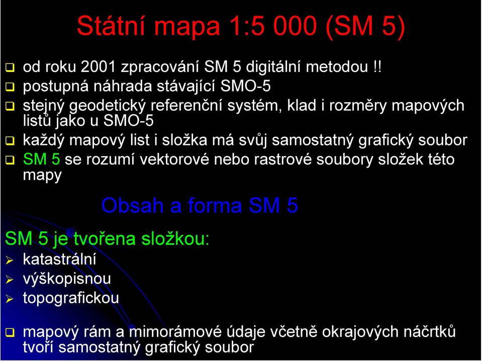 mapový list i složka má svůj samostatný grafický soubor SM 5 se rozumí vektorové nebo rastrové soubory složek této mapy