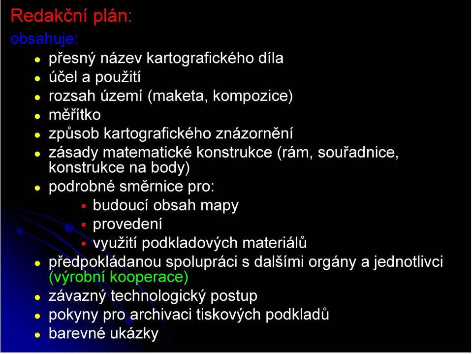 směrnice pro: budoucí obsah mapy provedení využití podkladových materiálů předpokládanou spolupráci s dalšími