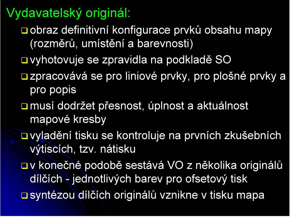 aktuálnost mapové kresby vyladění tisku se kontroluje na prvních zkušebních výtiscích, tzv.