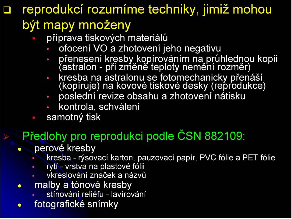 poslední revize obsahu a zhotovení nátisku kontrola, schválení samotný tisk Předlohy pro reprodukci podle ČSN 882109: perové kresby kresba - rýsovací karton,