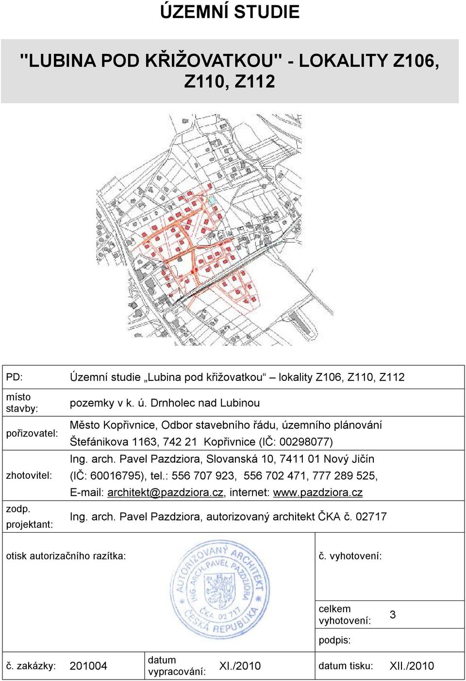 Drnholec nad Lubinou Město Kopřivnice, Odbor stavebního řádu, územního plánování Štefánikova 1163, 742 21 Kopřivnice (IČ: 00298077) Ing. arch.