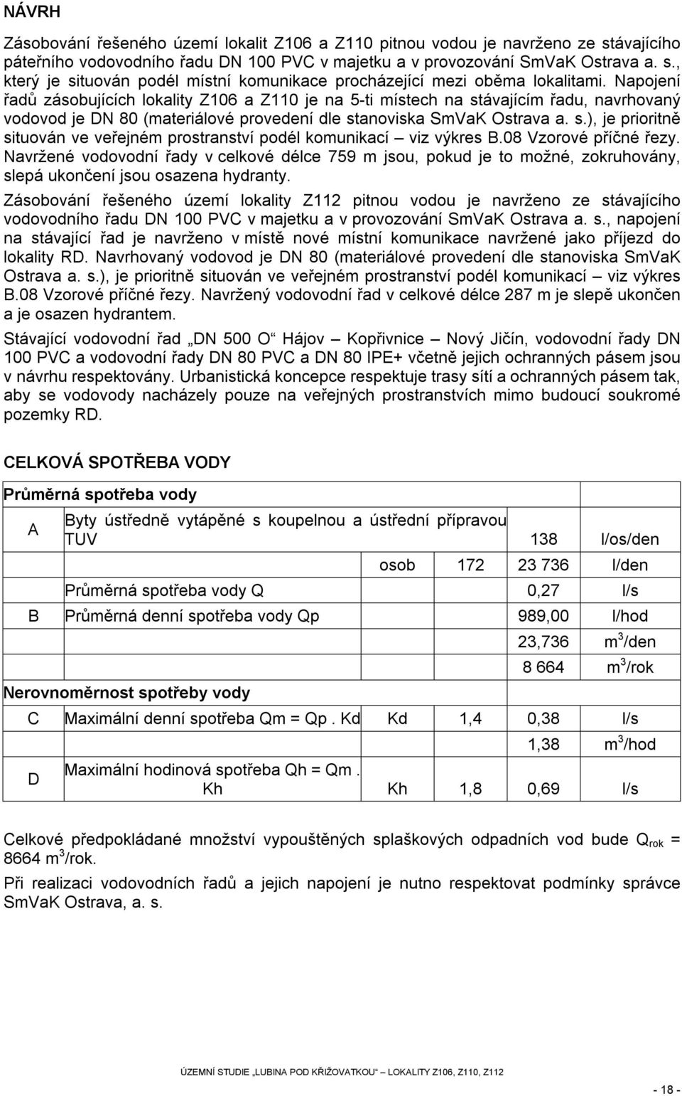 08 Vzorové příčné řezy. Navržené vodovodní řady v celkové délce 759 m jsou, pokud je to možné, zokruhovány, slepá ukončení jsou osazena hydranty.