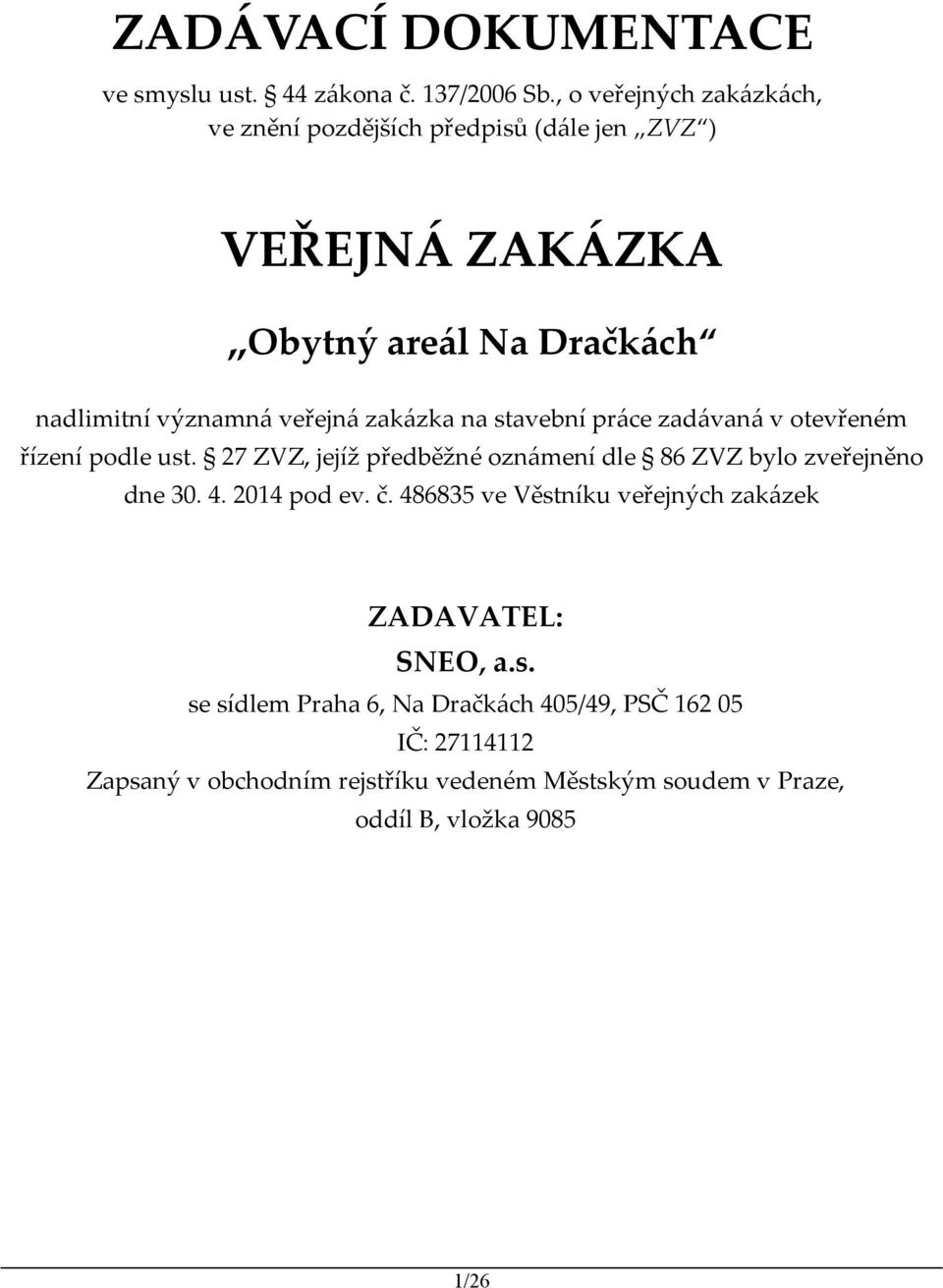 zakázka na stavební práce zadávaná v otevřeném řízení podle ust. 27 ZVZ, jejíž předběžné oznámení dle 86 ZVZ bylo zveřejněno dne 30. 4.