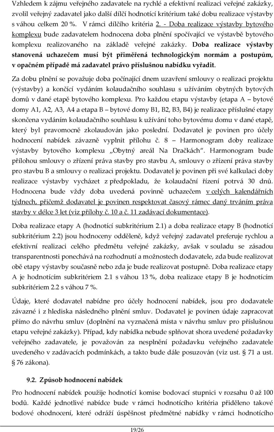 Doba realizace výstavby stanovená uchazečem musí být přiměřená technologickým normám a postupům, v opačném případě má zadavatel právo příslušnou nabídku vyřadit.