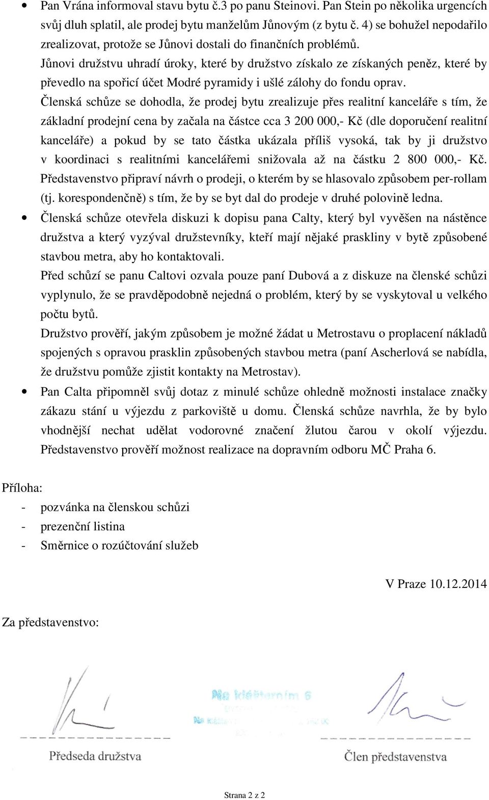 Jůnovi družstvu uhradí úroky, které by družstvo získalo ze získaných peněz, které by převedlo na spořicí účet Modré pyramidy i ušlé zálohy do fondu oprav.