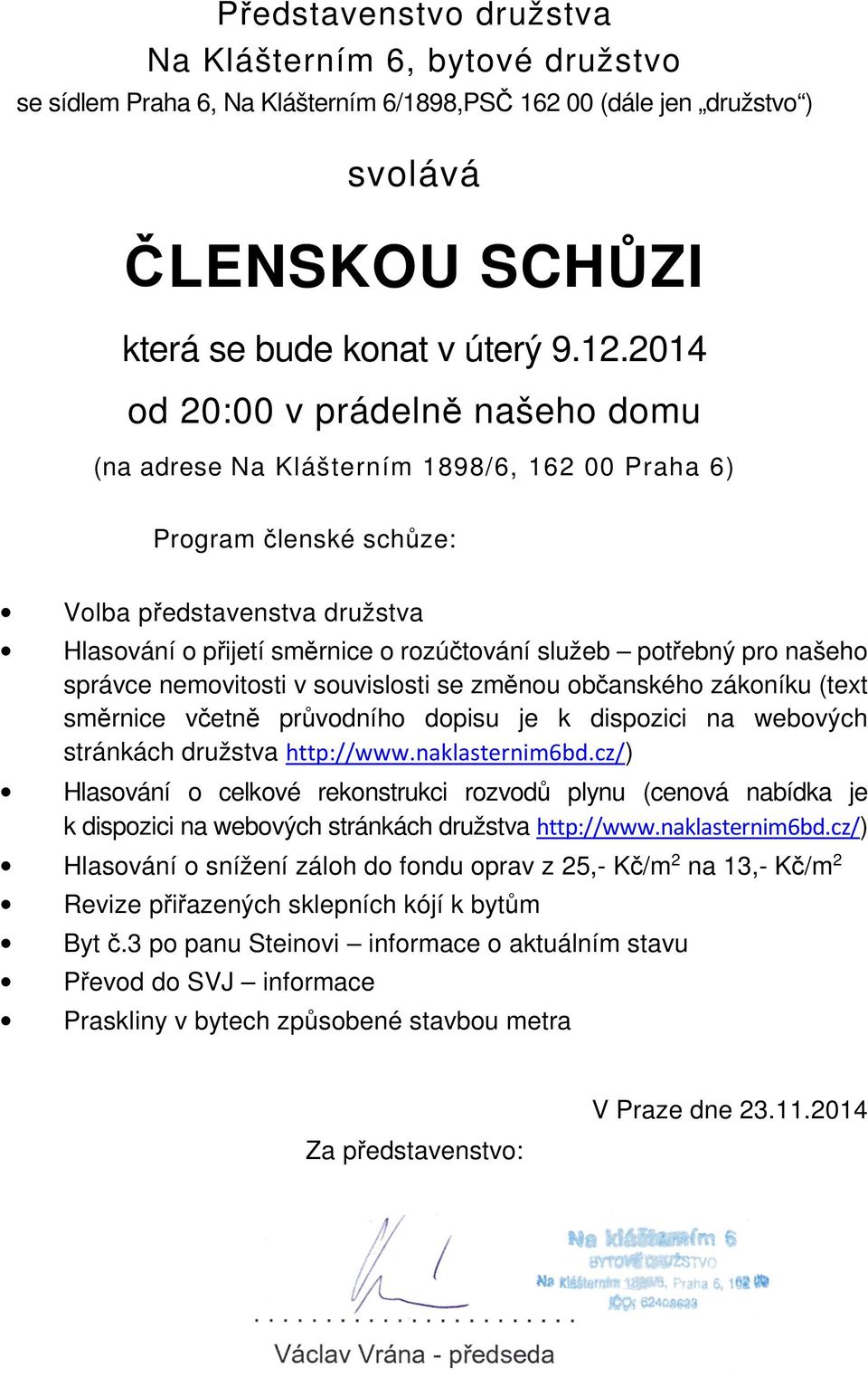 pro našeho správce nemovitosti v souvislosti se změnou občanského zákoníku (text směrnice včetně průvodního dopisu je k dispozici na webových stránkách družstva http://www.naklasternim6bd.