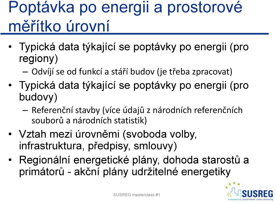 stavby (více údajů z národních referenčních souborů a národních statistik) Vztah mezi úrovněmi (svoboda volby,