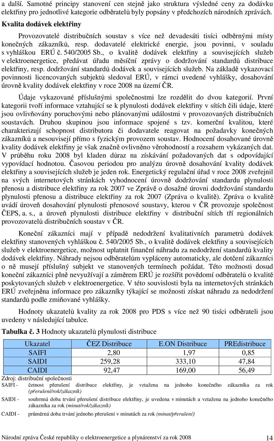 dodavatelé elektrické energie, jsou povinni, v souladu s vyhláškou ERÚ č. 540/2005 Sb.