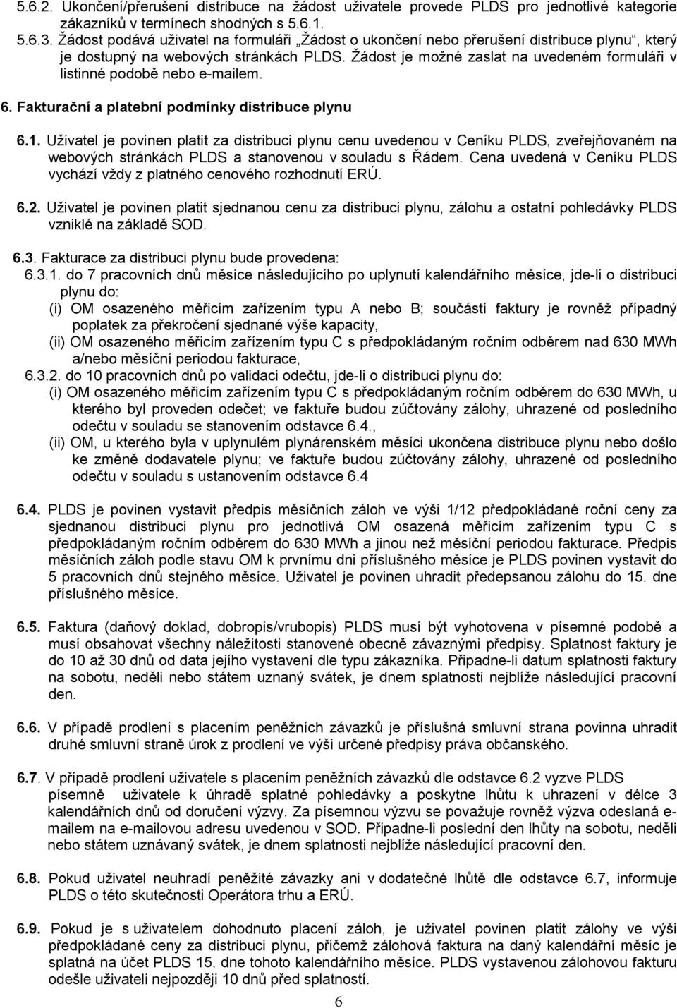 Žádost je možné zaslat na uvedeném formuláři v listinné podobě nebo e-mailem. 6. Fakturační a platební podmínky distribuce plynu 6.1.