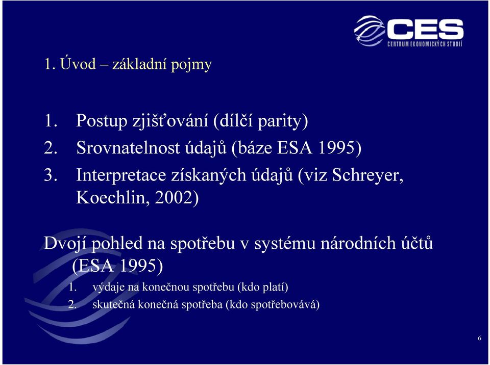 Interpretace získaných údajů (viz Schreyer, Koechlin, 2002) Dvojí pohled na