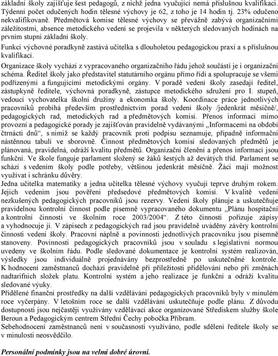 Funkci výchovné poradkyně zastává učitelka s dlouholetou pedagogickou praxí a s příslušnou kvalifikací.