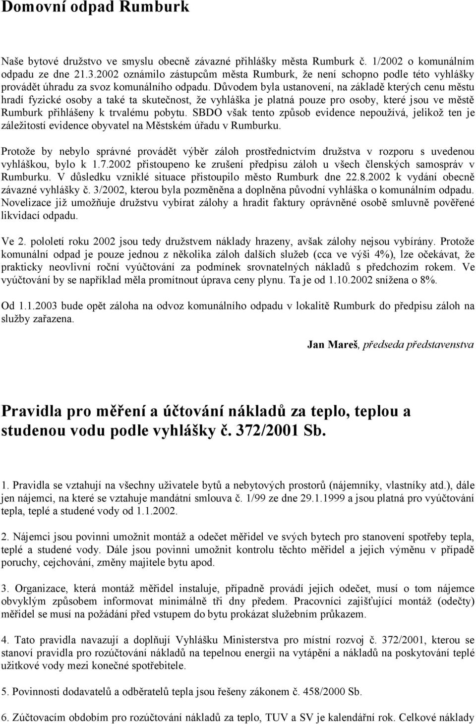 Důvodem byla ustanovení, na základě kterých cenu městu hradí fyzické osoby a také ta skutečnost, že vyhláška je platná pouze pro osoby, které jsou ve městě Rumburk přihlášeny k trvalému pobytu.