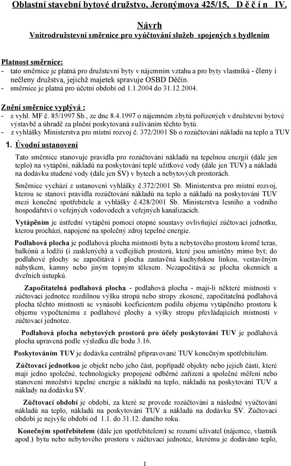 družstva, jejichž majetek spravuje OSBD Děčín. - směrnice je platná pro účetní období od 1.1.2004 