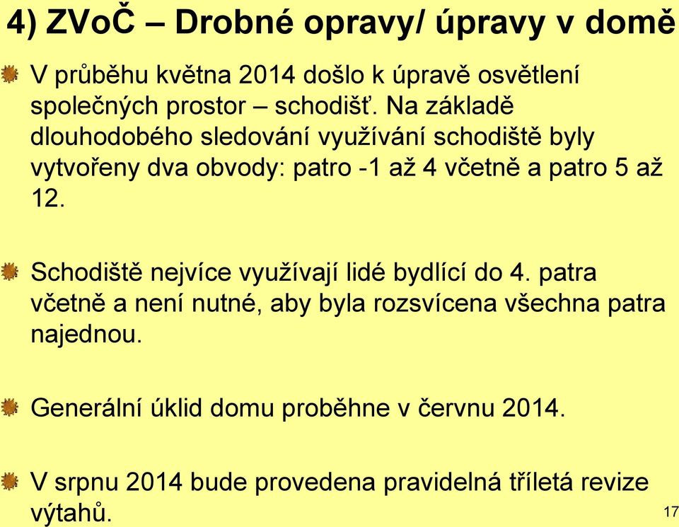 12. Schodiště nejvíce využívají lidé bydlící do 4.