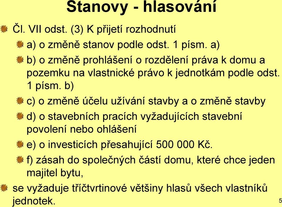 b) c) o změně účelu užívání stavby a o změně stavby d) o stavebních pracích vyžadujících stavební povolení nebo ohlášení e) o