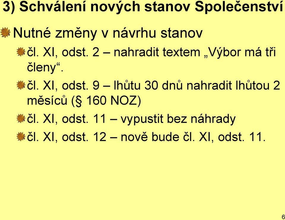 XI, odst. 11 vypustit bez náhrady čl. XI, odst. 12 nově bude čl.